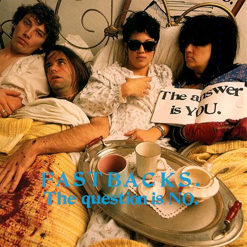 Fastbacks, The Question is No
